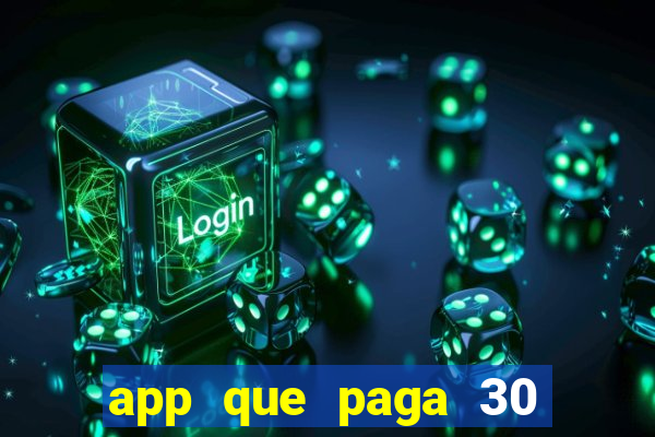 app que paga 30 reais para se cadastrar